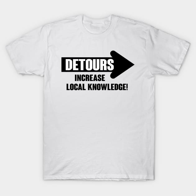 Detours increase local knowledge T-Shirt by nektarinchen